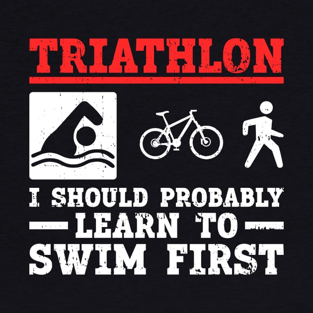 Triathlon - I Should Probably Learn To Swim First - Funny by Anassein.os